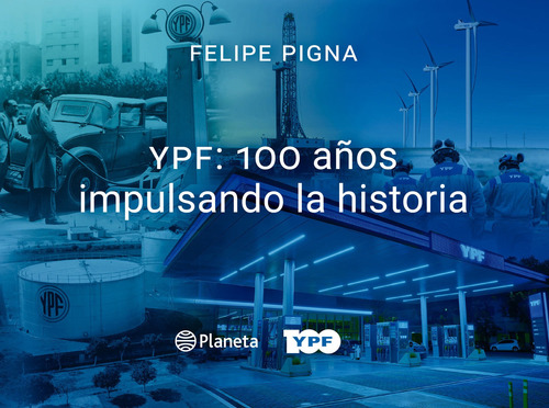 Libro Ypf 100 Años Impulsando La Historia - Felipe Pigna