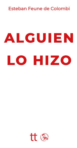 Alguien Lo Hizo. Esteban Feune De Colombi. Libretto