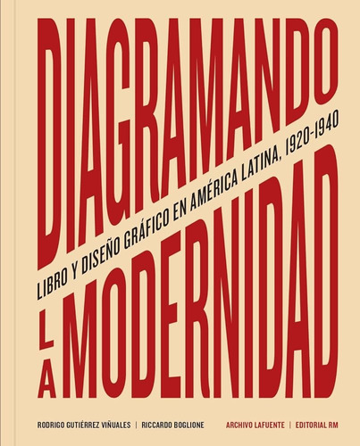 Diagramando La Modernidad: Libro Y Diseño Gráfico En América Latina, 1920 - 1940, De Riccardo Boglione / Gutierrez Viñual. Editorial Editorial Rm, Tapa Blanda, Edición 1 En Español