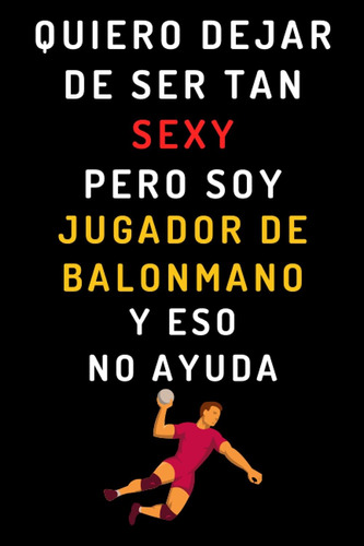 Libro: Quiero Dejar De Ser Tan Sexy Pero Soy Jugador De Balo