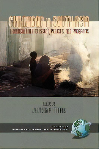 Childhood In South Asia: A Critical Look At Issues, Policies, And Programs, De Jyotsna Pattnaik (california State University, Long Beach, Usa)., Vol. 1. Editorial Information Age Publishing,