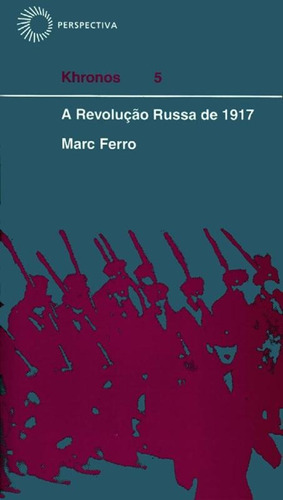 A Revolução Russa de 1917, de Ferro, Marc. Série Khronos (5), vol. 5. Editora Perspectiva Ltda., capa mole em português, 2019