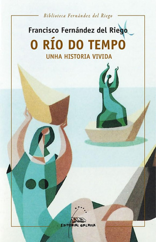 O Río Do Tempo. Unha Historia Vivida: 7 (biblioteca Fernánde