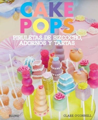 Cake pops, de Clare O'nell. Editorial BLUME, tapa dura en español