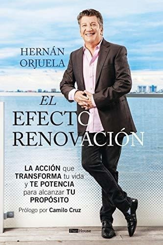 El Efecto Renovación: La Acción Que Transforma Tu Vida Y Te 