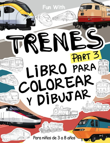 Libro: Trenes (part 3) Libro Para Colorear Y Dibujar: Para N