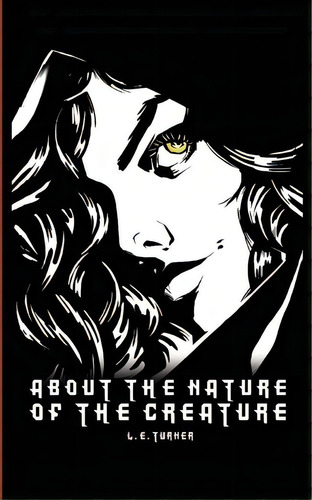 About The Nature Of The Creature, De L E Turner. Editorial Createspace Independent Publishing Platform, Tapa Blanda En Inglés