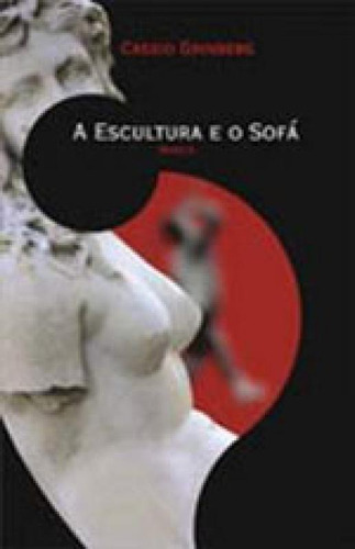 Escultura E O Sofa, A, De Grinberg, Cassio. Editora Artes E Oficios, Capa Mole