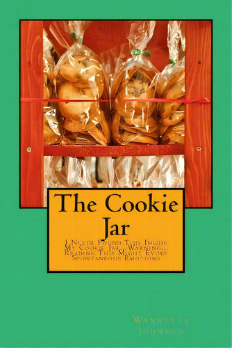 The Cookie Jar: I Never Found This Inside My Cookie Jar...warning...reading This Might Evoke Spon..., De Johnson, Wannetta. Editorial Createspace, Tapa Blanda En Inglés