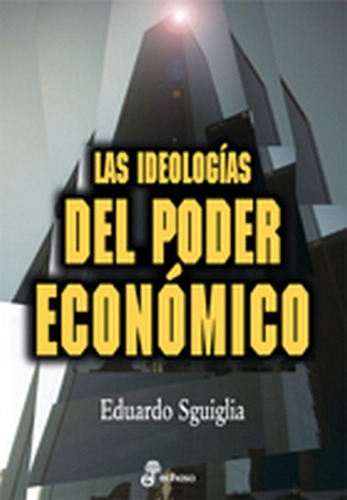 Ideologias Del Poder Economico, Las, De Eduardo Sguiglia. Editorial Edhasa, Tapa Blanda, Edición 1 En Español