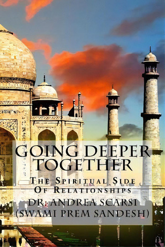 Going Deeper Together : The Spiritual Side Of Relationships, De Andrea Scarsi Msc D. Editorial Createspace Independent Publishing Platform, Tapa Blanda En Inglés