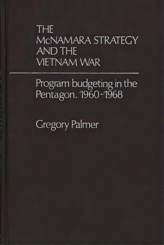 The Mcnamara Strategy And The Vietnam War, De J. G. Palmer. Editorial Abc Clio, Tapa Dura En Inglés