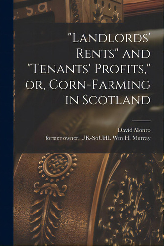 Landlords' Rents And Tenants' Profits, Or, Corn-farming In Scotland, De Monro, David. Editorial Legare Street Pr, Tapa Blanda En Inglés