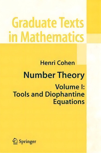 Number Theory: Volume I: Tools And Diophantine Equations, De Henri Cohen. Graduate Texts In Mathematics, Vol. 1. Editorial Springer Verlag New York Inc, Tapa Blanda En Inglés