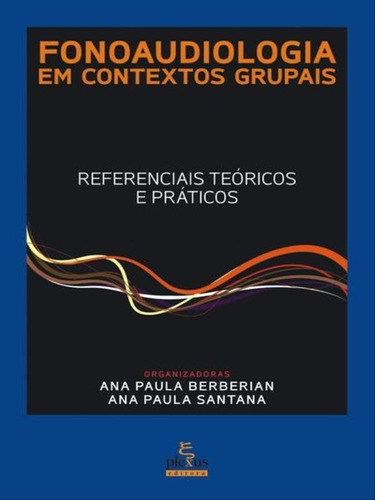 Fonoaudiologia Em Contextos Grupais: Referenciais Teóricos E Práticos, De Santana, Ana Paula. Editora Plexus, Capa Mole, Edição 1ª Edição - 2012 Em Português