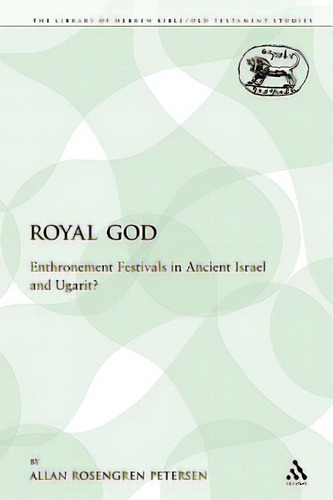 The Royal God: Enthronement Festivals In Ancient Israel And Ugarit?, De Rosengren Petersen, Allan. Editorial Continuum 3pl, Tapa Blanda En Inglés