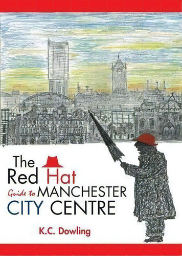 The Red Hat Guide To Manchester City Centre, De K. C. Dowling. Editorial Grosvenor House Publishing Ltd, Tapa Blanda En Inglés