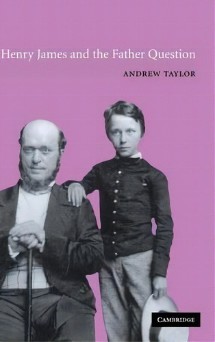 Cambridge Studies In American Literature And Culture: Henry James And The Father Question Series ..., De Andrew Taylor. Editorial Cambridge University Press, Tapa Dura En Inglés