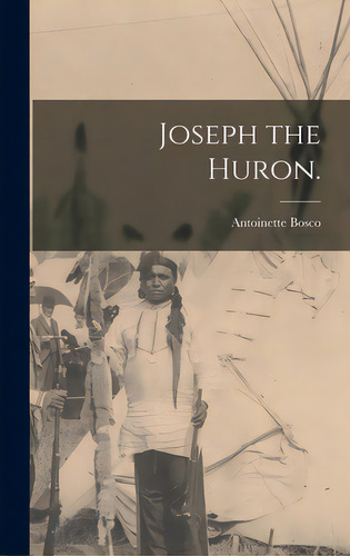 Joseph The Huron., De Bosco, Antoinette 1928-. Editorial Hassell Street Pr, Tapa Dura En Inglés