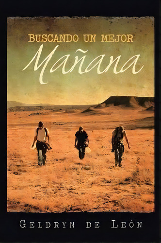 Buscando Un Mejor Manana, De Geldryn De Leon. Editorial Palibrio, Tapa Blanda En Español