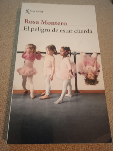 El Peligro De Estar Cuerda - Rosa Montero - Impecable-único!