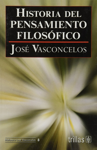 Historia Del Pensamiento Filosófico, De Vasconcelos Calderon, Jose. Editorial Trillas, Tapa Blanda, Edición 2009 En Español, 2009