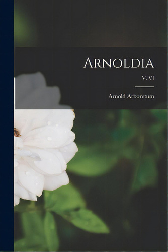 Arnoldia; V. Vi, De Arboretum, Arnold. Editorial Hassell Street Pr, Tapa Blanda En Inglés