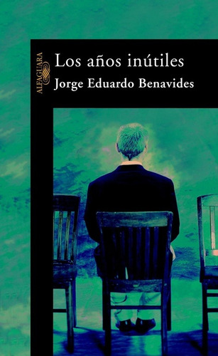 Los Años Inútiles - Benavides, Jorge Eduardo  - *