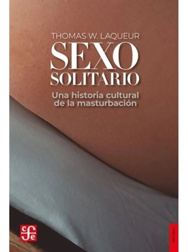 Sexo Solitario Thomas Laqueur Fondo De Cultura Economica Arg