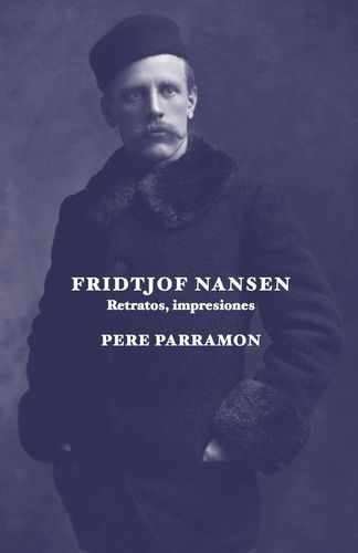 Fridtjof Nansen. Retratos, Impresiones, De Parramon Rubio, Pere. Editorial Sd Edicions En Español, 2025