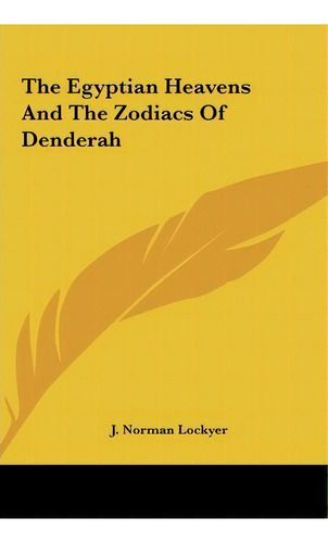 The Egyptian Heavens And The Zodiacs Of Denderah, De J Norman Lockyer. Editorial Kessinger Publishing, Tapa Dura En Inglés