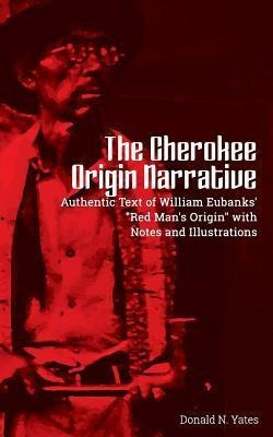 The Cherokee Origin Narrative : Authentic Text Of William...