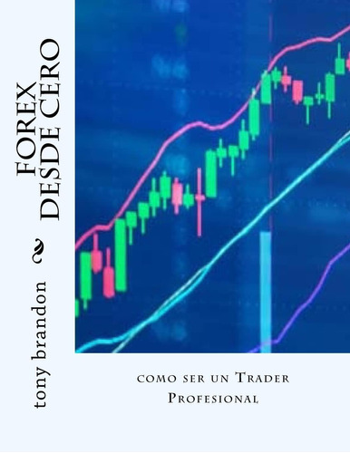 Libro: Forex Desde Cero: Cómo Ser Un Comerciante Profesional