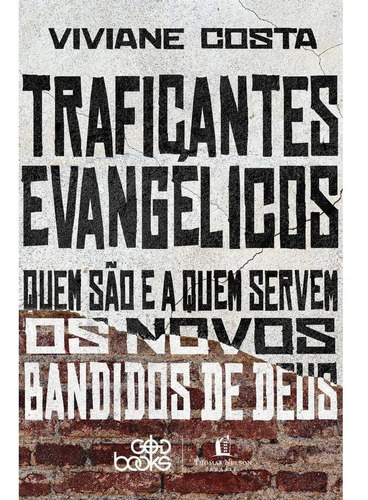 Traficantes Evangélicos: Quem São e a Quem Servem os Novos Bandidos de Deus, de Viviane Costa., vol. Único. Editora Thomas Nelson, capa mole, edição 1ª edição em português, 2023