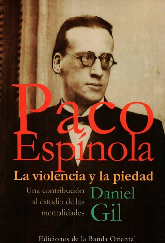 Paco Espinola. La Violencia Y La Piedad, De Daniel Gil. Editorial Banda Oriental En Español