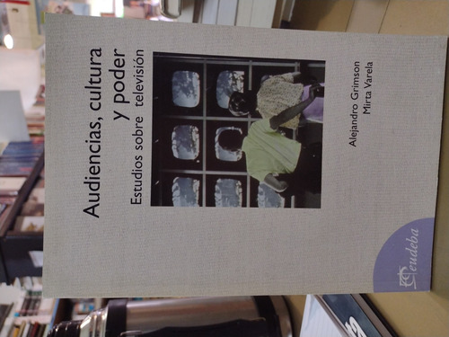 Audiencias Cultura Y Poder Alejandro Grimson