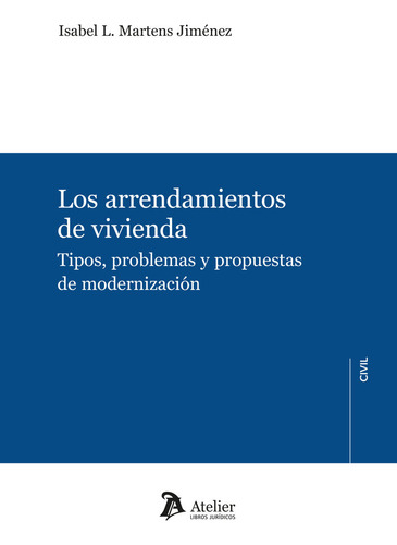 Los Arrendamientos De Vivienda Tipos Problemas Y Propuestas De Moderni, De Isabel L Martens Jimenez. Editorial Atelier, Tapa Blanda En Español