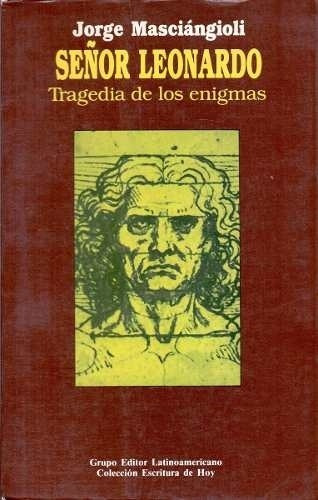 Señor Leonardo. Tragedia De Los Enigmas, De Masciangioli, Jorge. Editorial Grupo Editor Latinoamericano, Tapa Tapa Blanda En Español