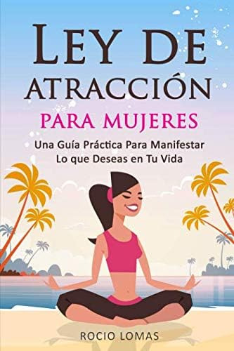 Libro: Ley De Atracción Para Mujeres: Una Guía Práctica Para