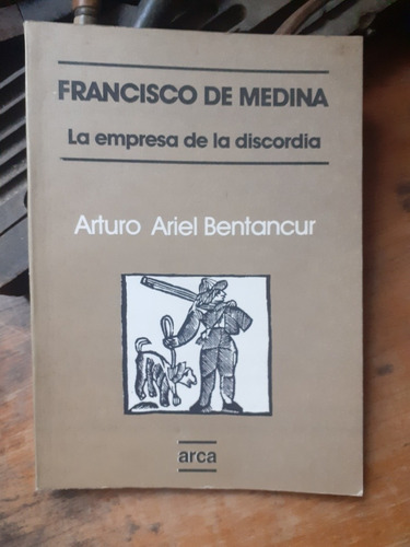 *francisco De Medina- La Empresa De La Discordia / Arca