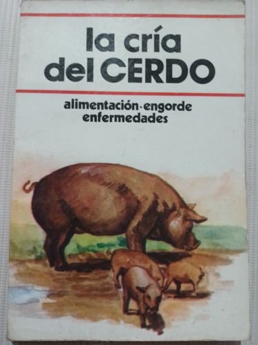 Libro La Cría Del Cerdo Alimentación Engorde Enfermedades 