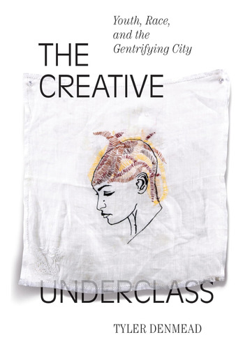 Libro: The Creative Underclass: Youth, Race, And The Gentrif