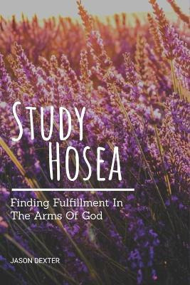 Libro Study Hosea : Finding Fulfillment In The Arms Of Go...