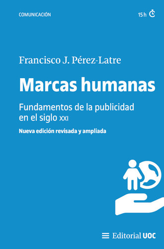 Marcas Humanas: Fundamentos De La Publicidad En El Siglo Xxi, De Francisco J Perez Latre., Vol. 1. Editorial Editorial Uoc, Tapa Blanda, Nueva Edición Revisada Y Ampliada En Español, 2024