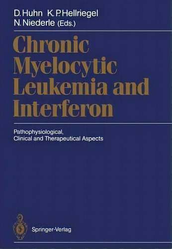 Chronic Myelocytic Leukemia And Interferon, De D. Huhn. Editorial Springer Verlag Berlin Heidelberg Gmbh Co Kg, Tapa Blanda En Inglés