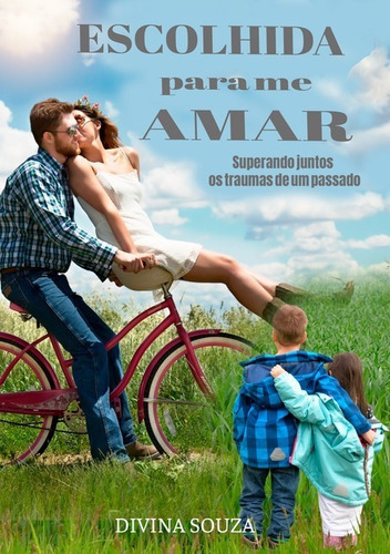 Escolhida Para Me Amar: Superando Juntos Os Traumas De Um Passado, De Divina Souza. Série Não Aplicável, Vol. 1. Editora Clube De Autores, Capa Mole, Edição 1 Em Português, 2021