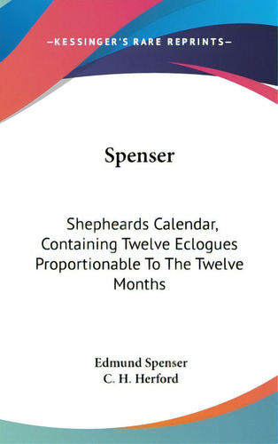 Spenser: Shepheards Calendar, Containing Twelve Eclogues Proportionable To The Twelve Months, De Spenser, Edmund., Vol. 1. Editorial Kessinger Pub Llc, Tapa Dura En Inglés