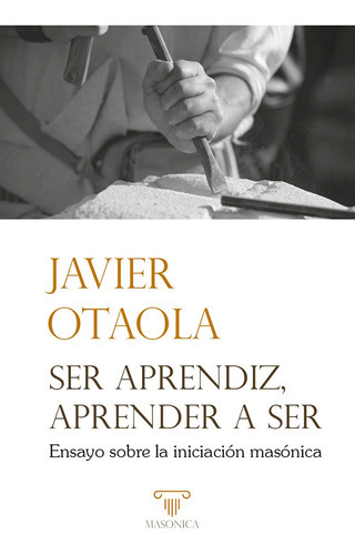 Ser aprendiz, aprender a ser, de Javier Otaola. Editorial EDITORIAL MASONICA.ES, tapa blanda en español, 2016