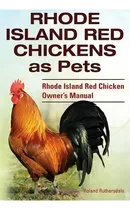 Comprar Rhode Island Red Chickens As Pets. Rhode Island Red Chicken Owner's Manual, De Roland Ruthersdale. Editorial Imb Publishing, Tapa Blanda En Inglés