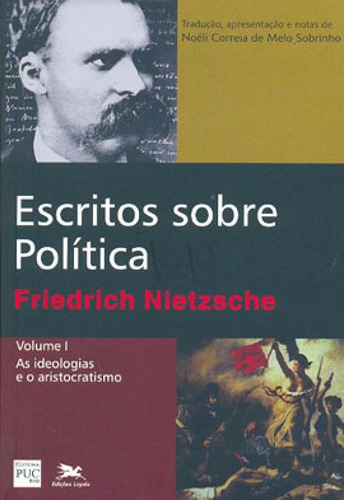 Escritos Sobre Política - Vol. I: Volume I: As Ideologias E O Aristocratismo, De Nietzsche, Friedrich W.. Editora Loyola, Capa Mole, Edição 1ª Edição - 2007